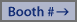 Go to Booth - Type in a single booth number or multiple booth numbers separated by commas.